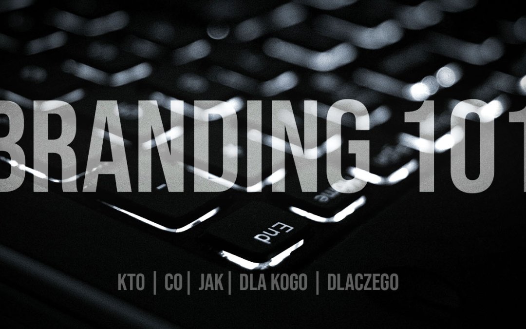 BrandinG 101 – starter pack dla absolutnie początkujących